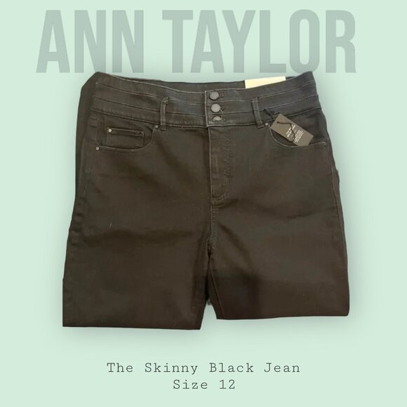 Ann Taylor Pants - NWT Ann Taylor High Rise "The Skinny Black Jean". SIZE 12